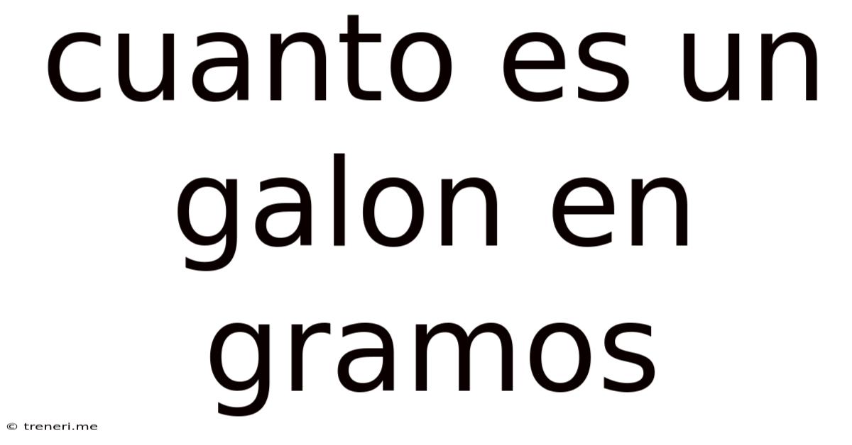 Cuanto Es Un Galon En Gramos