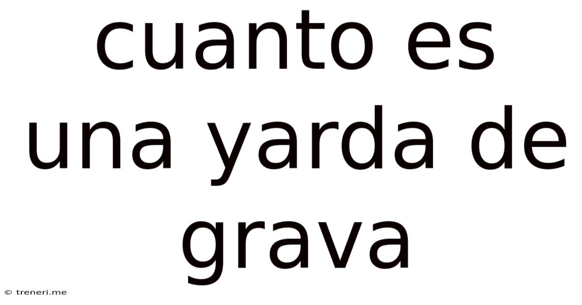 Cuanto Es Una Yarda De Grava