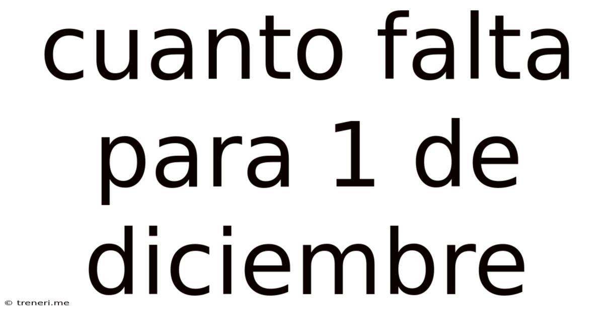 Cuanto Falta Para 1 De Diciembre