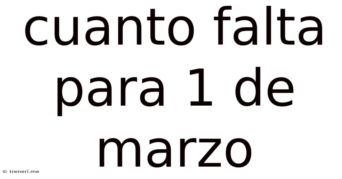 Cuanto Falta Para 1 De Marzo
