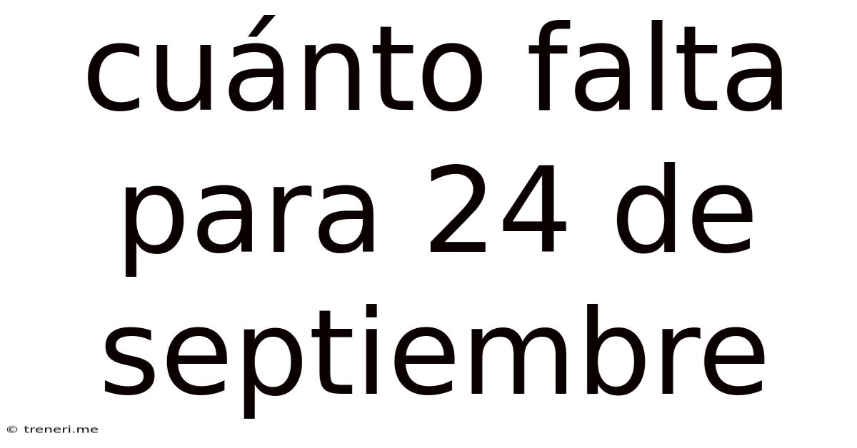 Cuánto Falta Para 24 De Septiembre