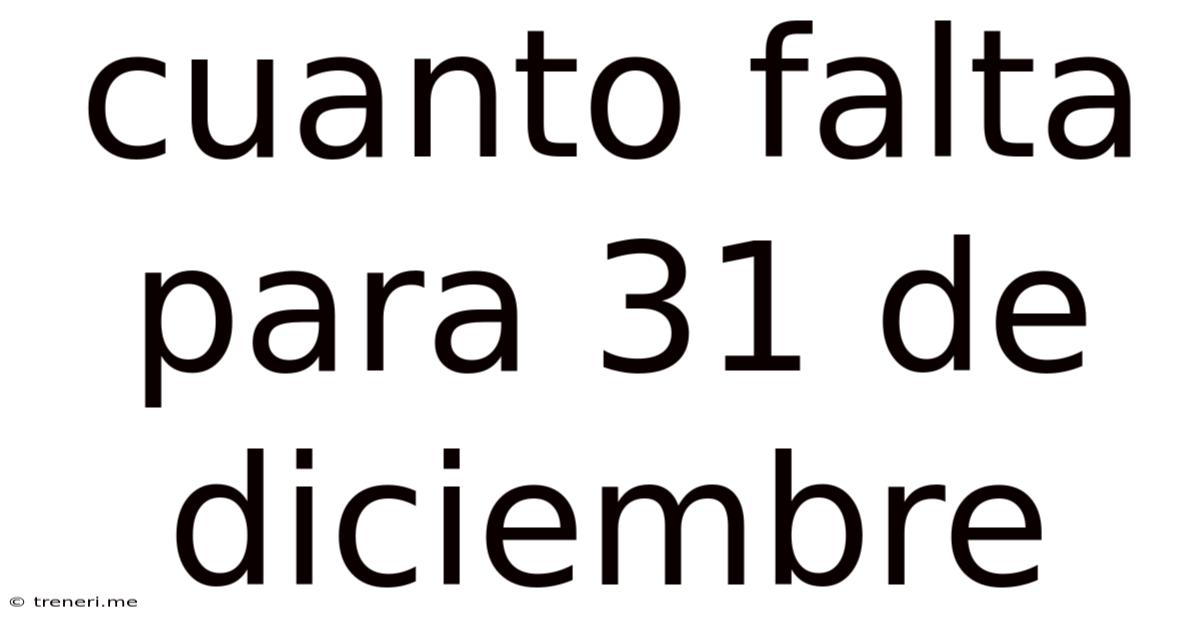 Cuanto Falta Para 31 De Diciembre