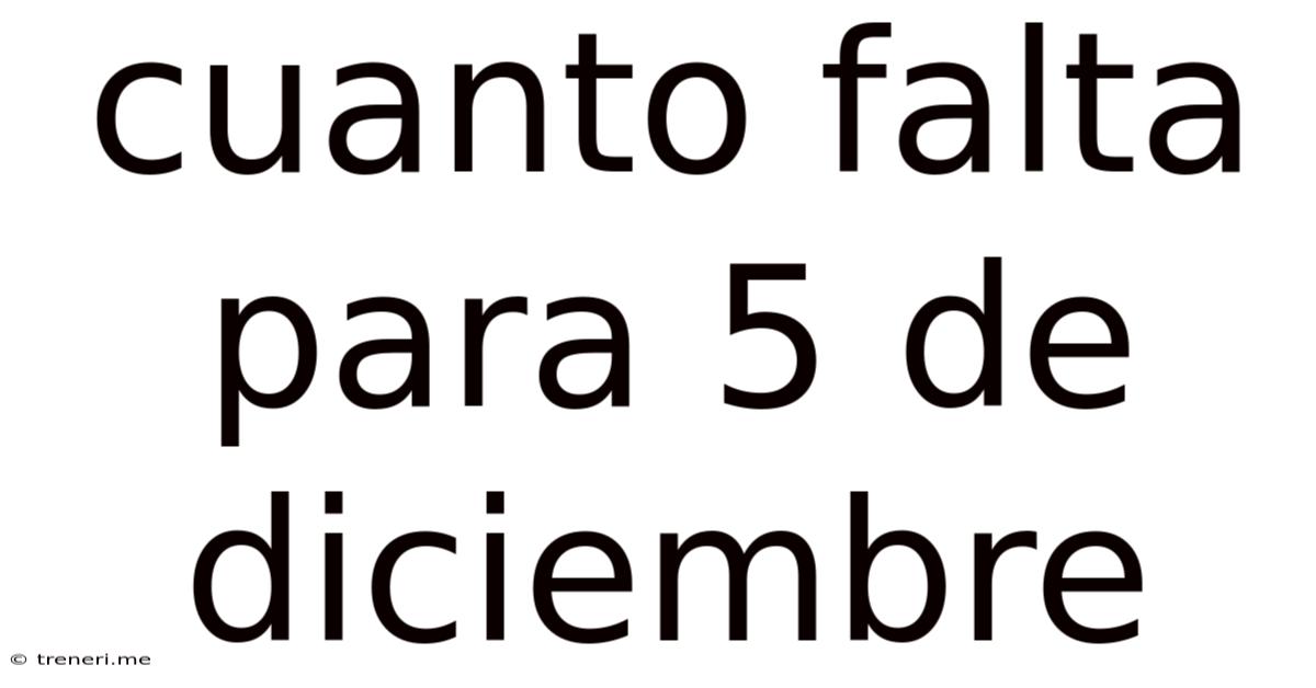 Cuanto Falta Para 5 De Diciembre