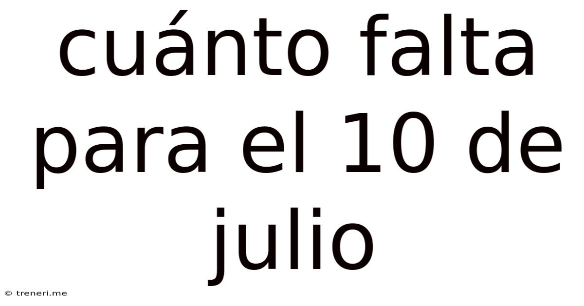 Cuánto Falta Para El 10 De Julio