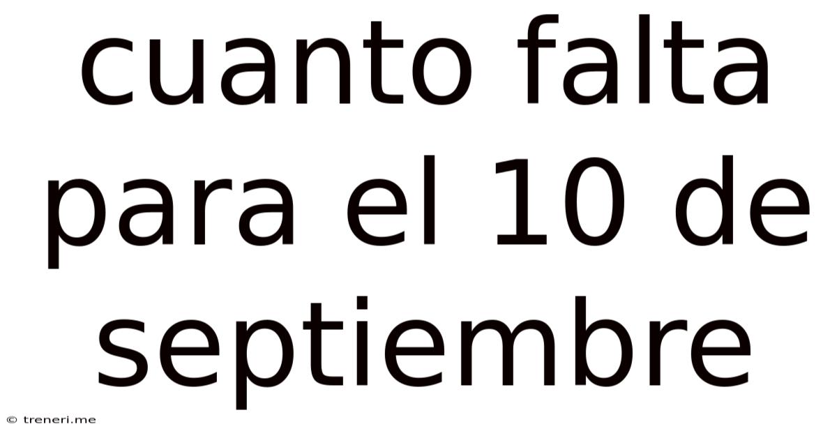 Cuanto Falta Para El 10 De Septiembre