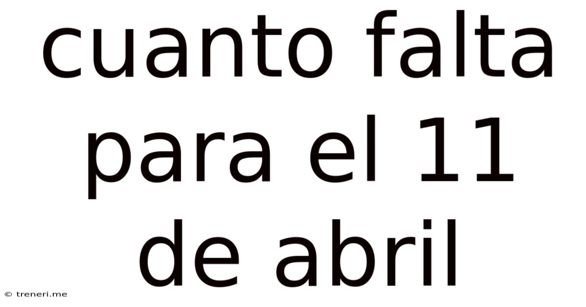 Cuanto Falta Para El 11 De Abril