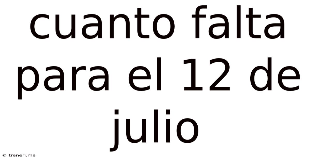 Cuanto Falta Para El 12 De Julio