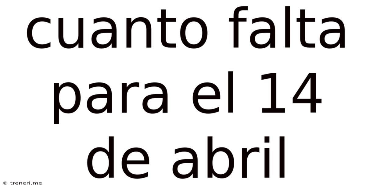 Cuanto Falta Para El 14 De Abril