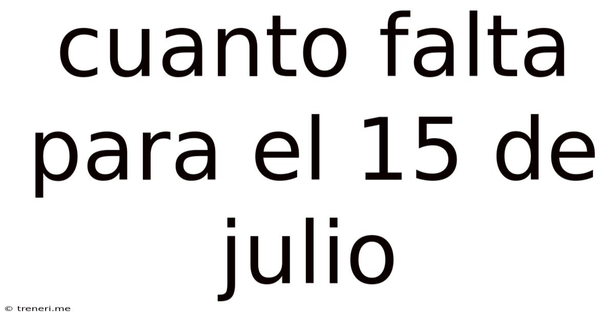 Cuanto Falta Para El 15 De Julio