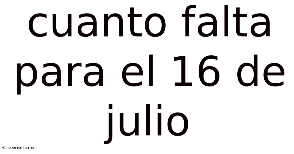Cuanto Falta Para El 16 De Julio