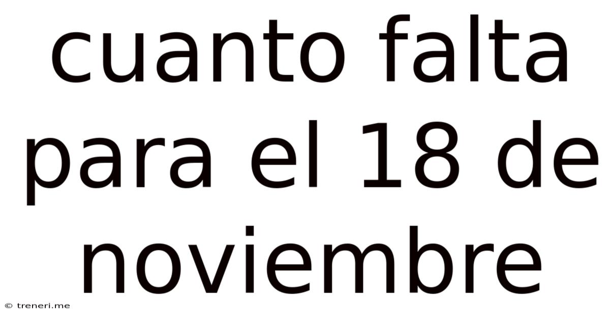 Cuanto Falta Para El 18 De Noviembre
