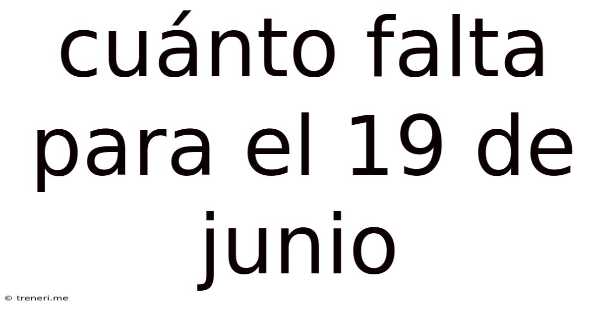 Cuánto Falta Para El 19 De Junio
