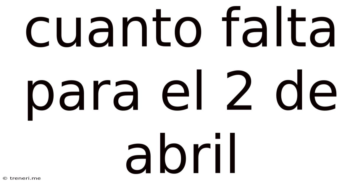 Cuanto Falta Para El 2 De Abril