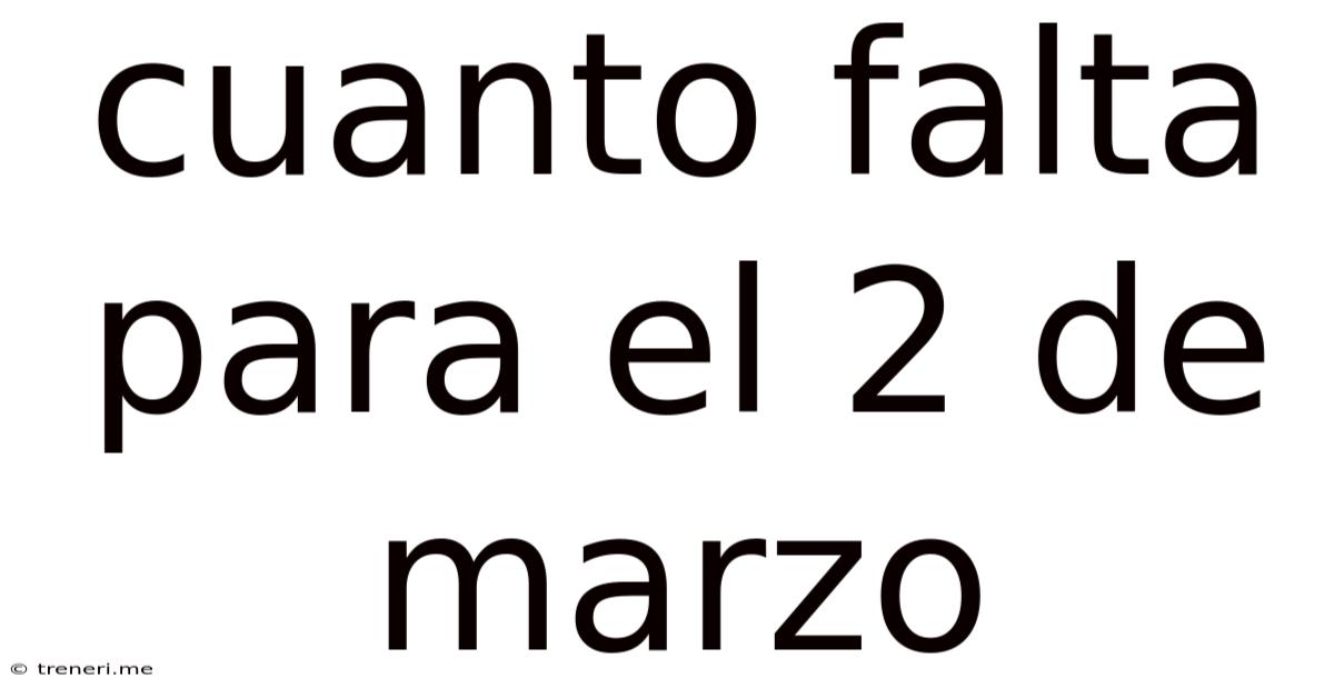 Cuanto Falta Para El 2 De Marzo