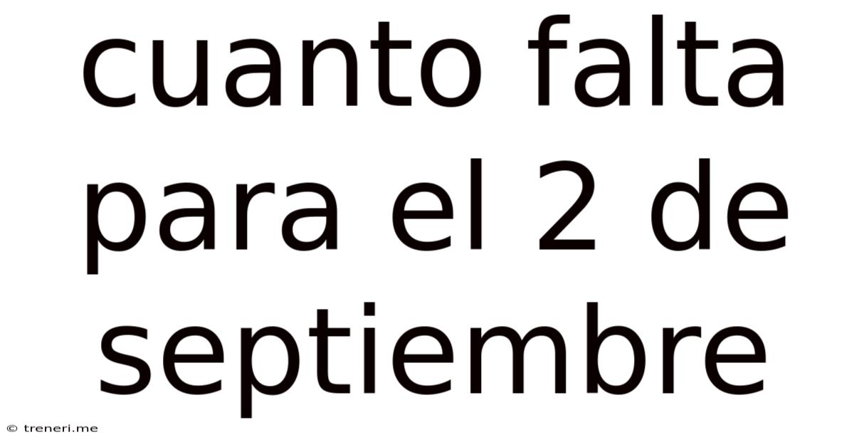 Cuanto Falta Para El 2 De Septiembre