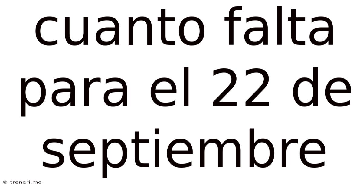 Cuanto Falta Para El 22 De Septiembre