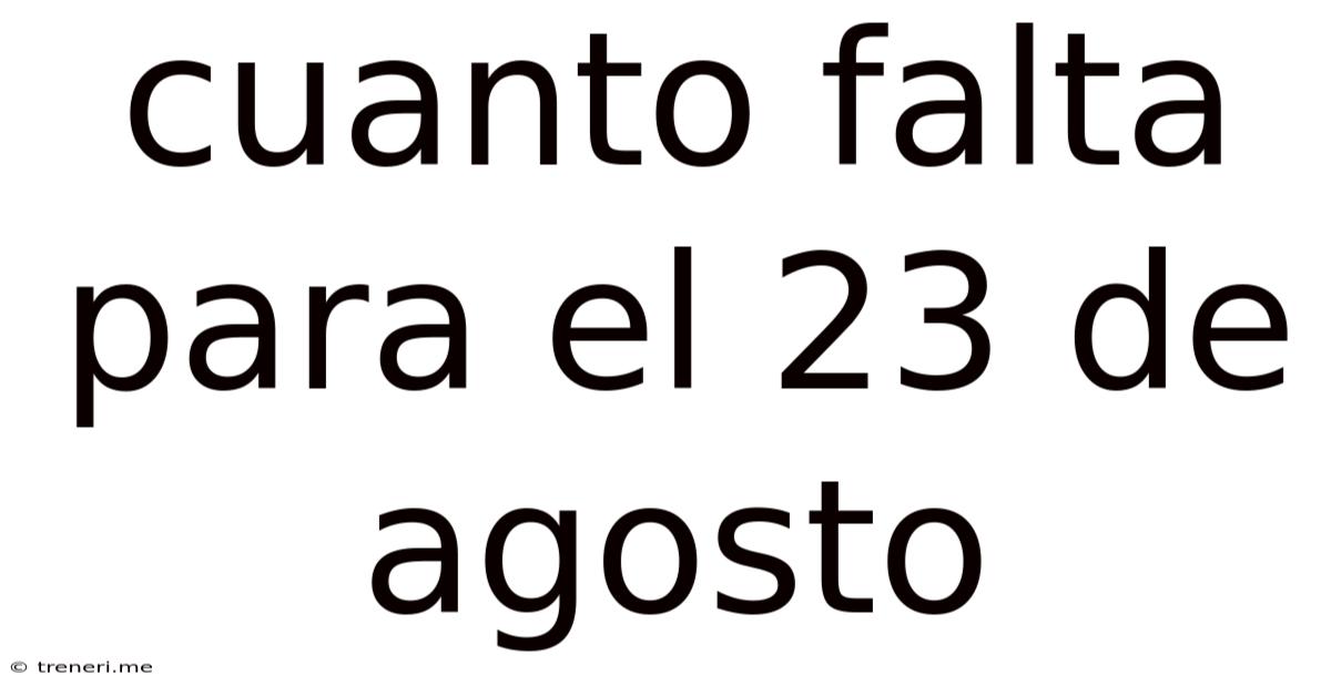 Cuanto Falta Para El 23 De Agosto
