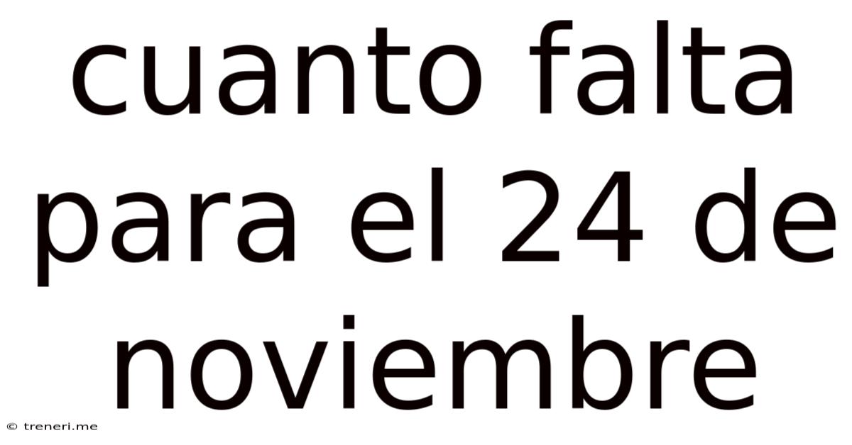 Cuanto Falta Para El 24 De Noviembre