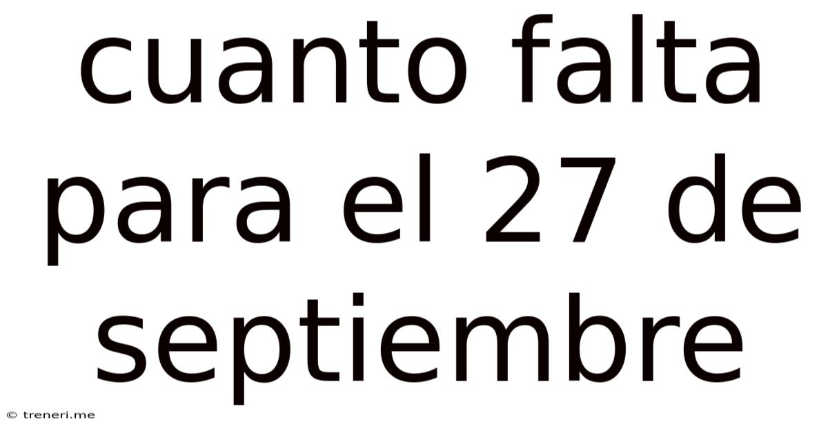 Cuanto Falta Para El 27 De Septiembre