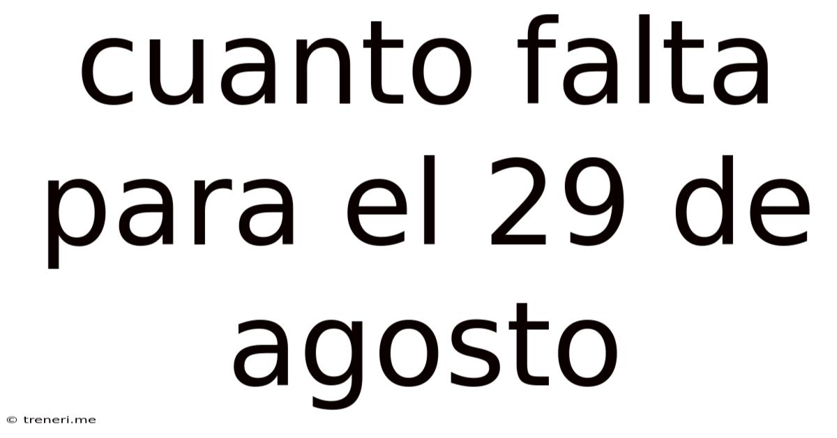 Cuanto Falta Para El 29 De Agosto