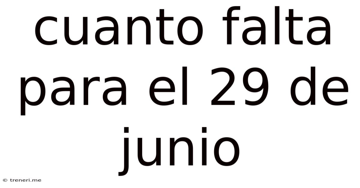 Cuanto Falta Para El 29 De Junio