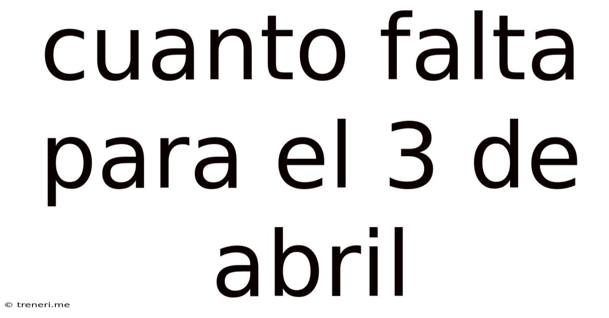 Cuanto Falta Para El 3 De Abril