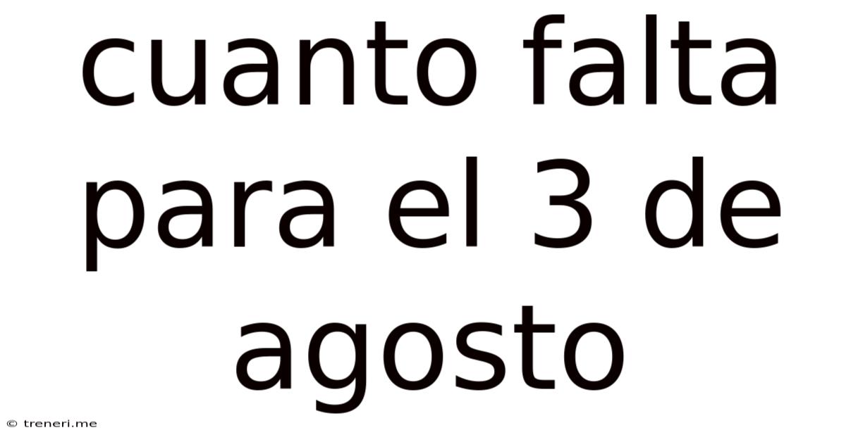 Cuanto Falta Para El 3 De Agosto