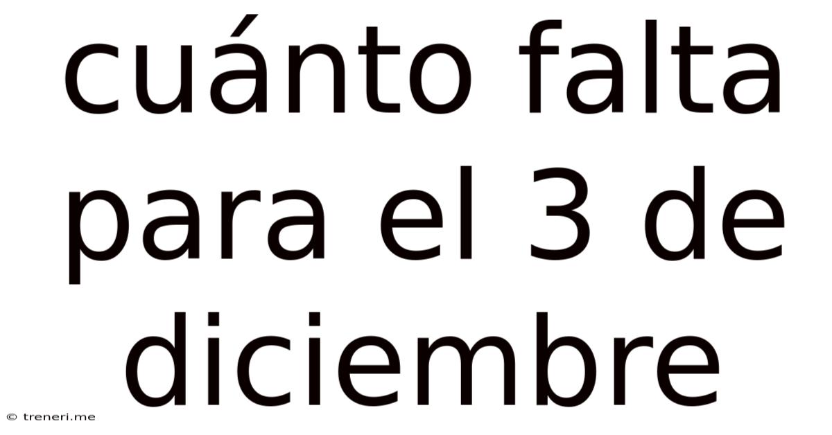 Cuánto Falta Para El 3 De Diciembre