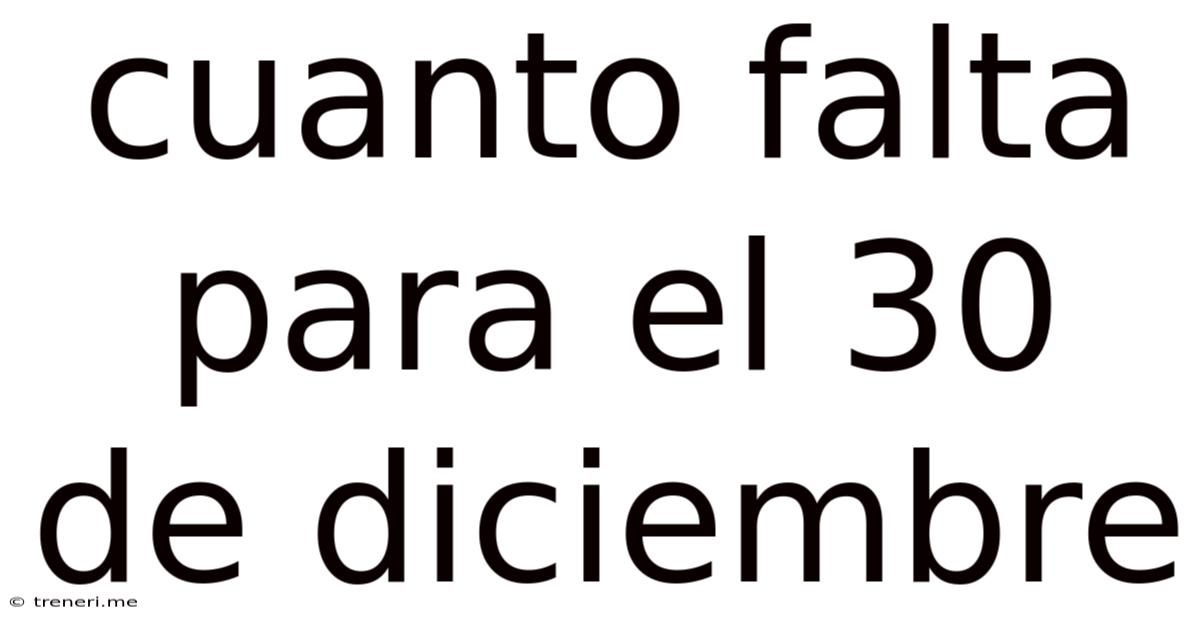 Cuanto Falta Para El 30 De Diciembre