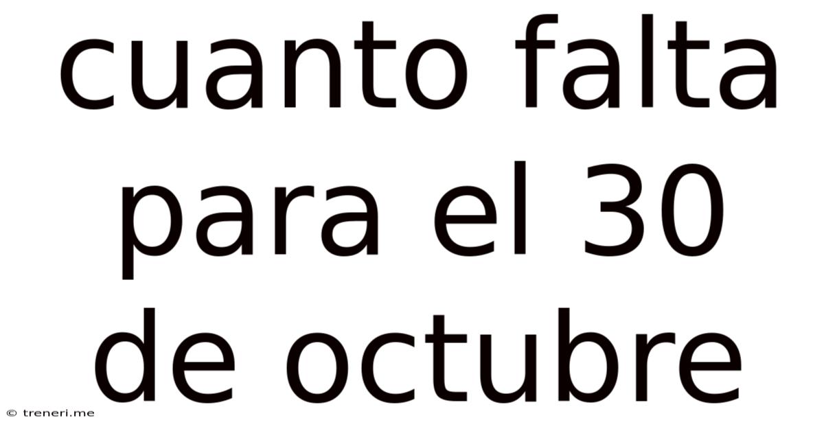 Cuanto Falta Para El 30 De Octubre
