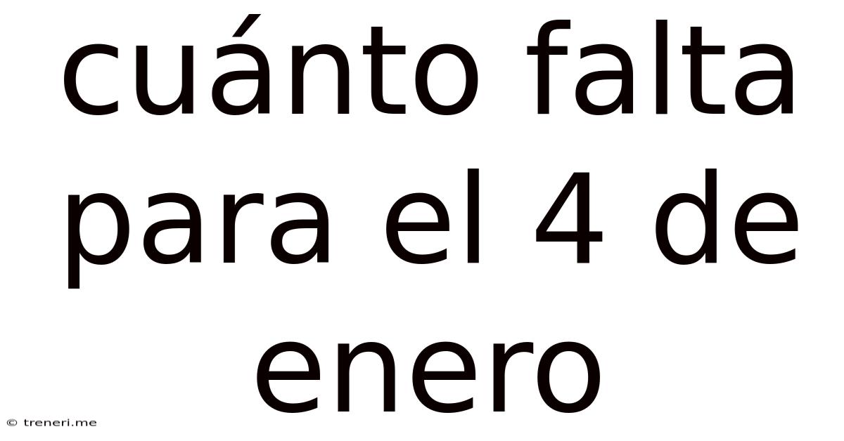 Cuánto Falta Para El 4 De Enero