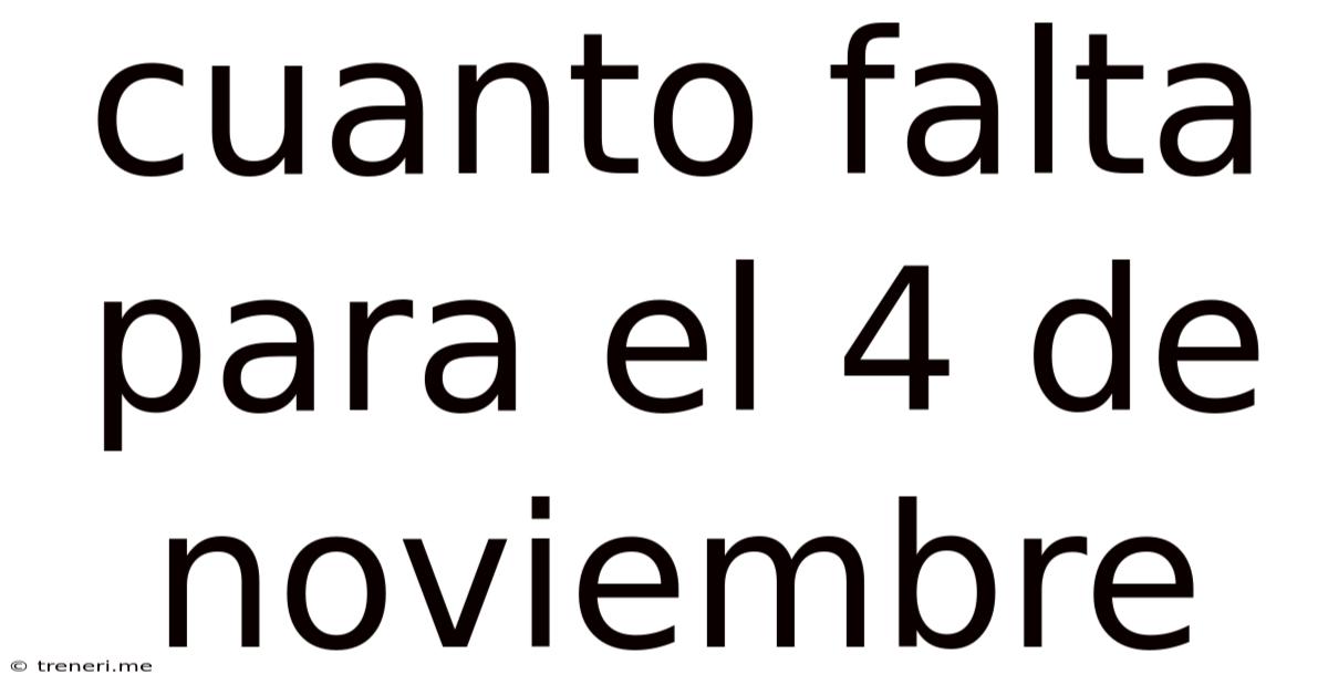 Cuanto Falta Para El 4 De Noviembre