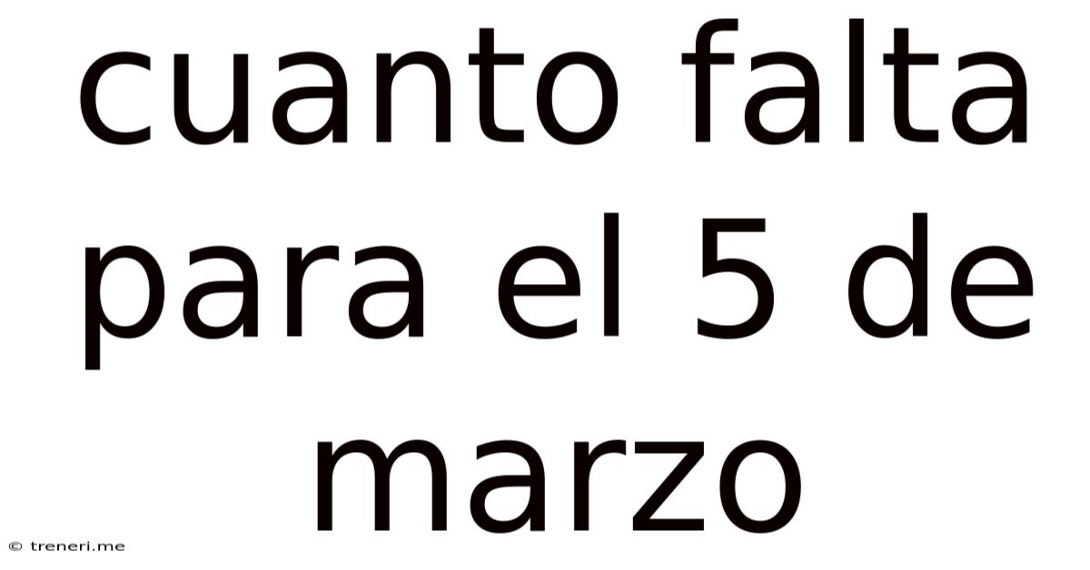 Cuanto Falta Para El 5 De Marzo
