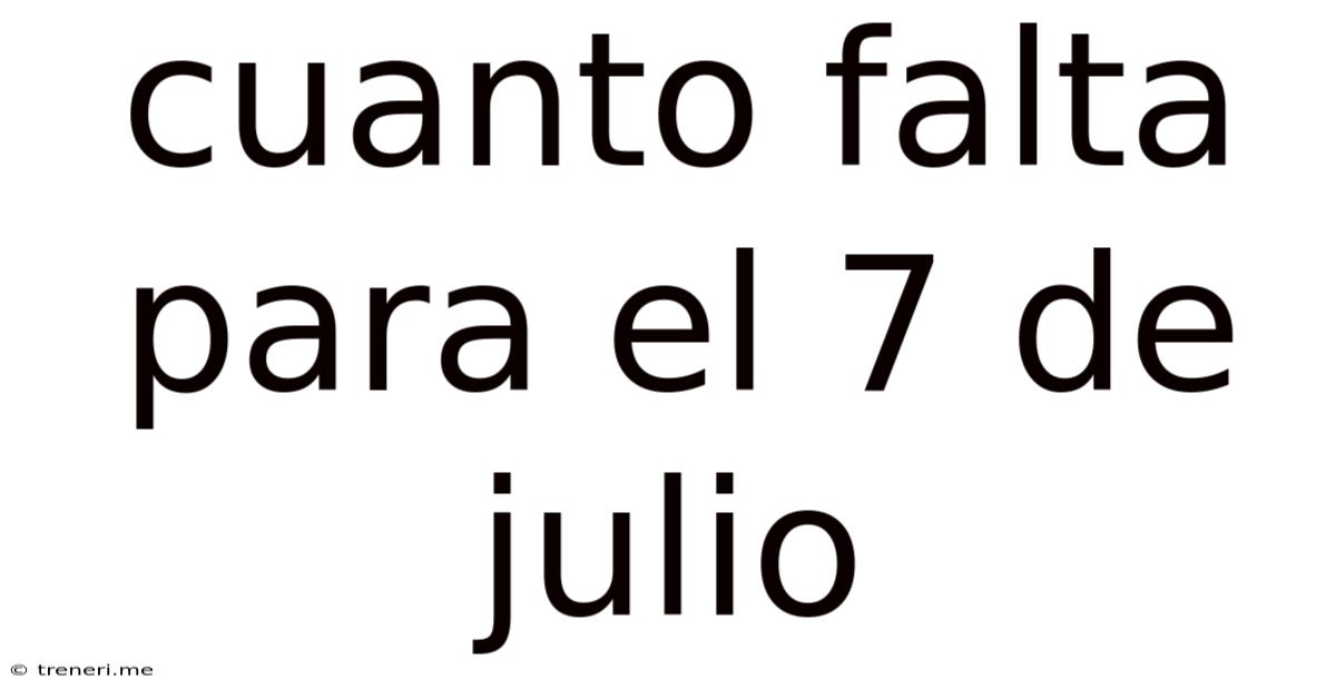 Cuanto Falta Para El 7 De Julio