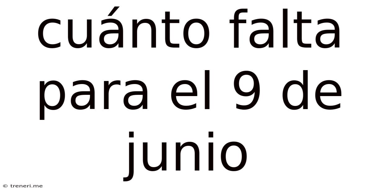 Cuánto Falta Para El 9 De Junio