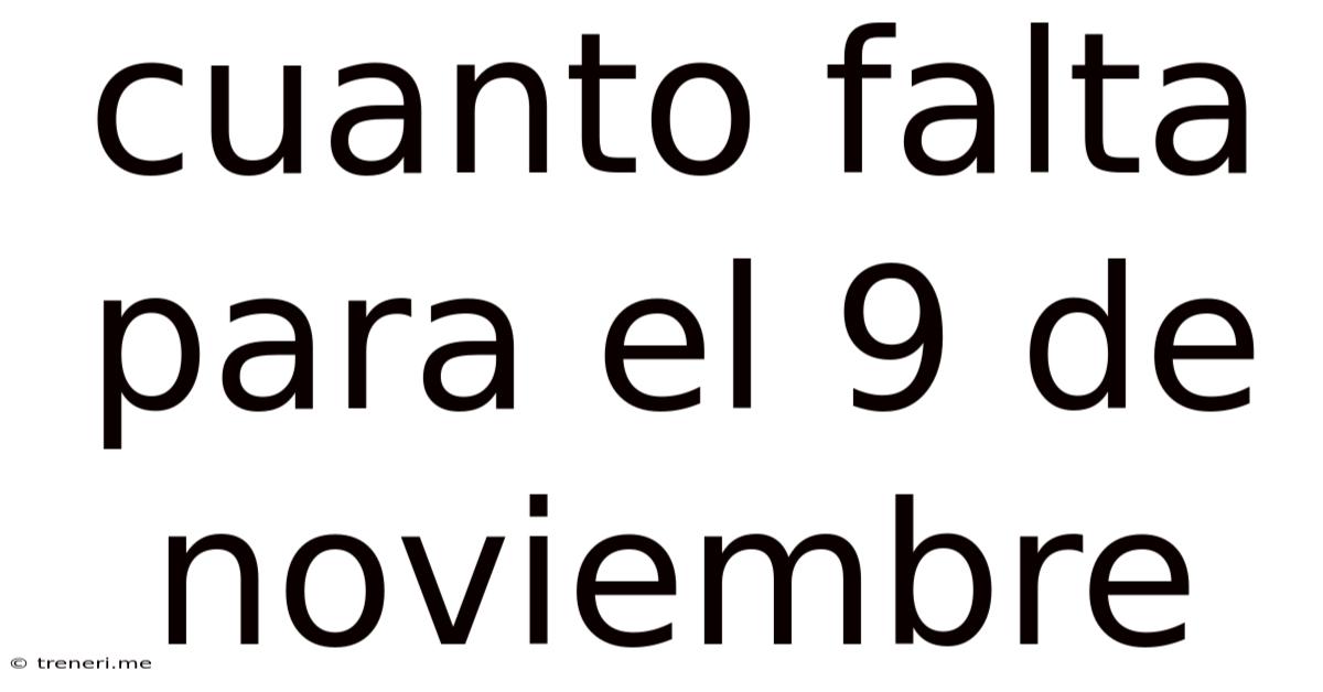 Cuanto Falta Para El 9 De Noviembre