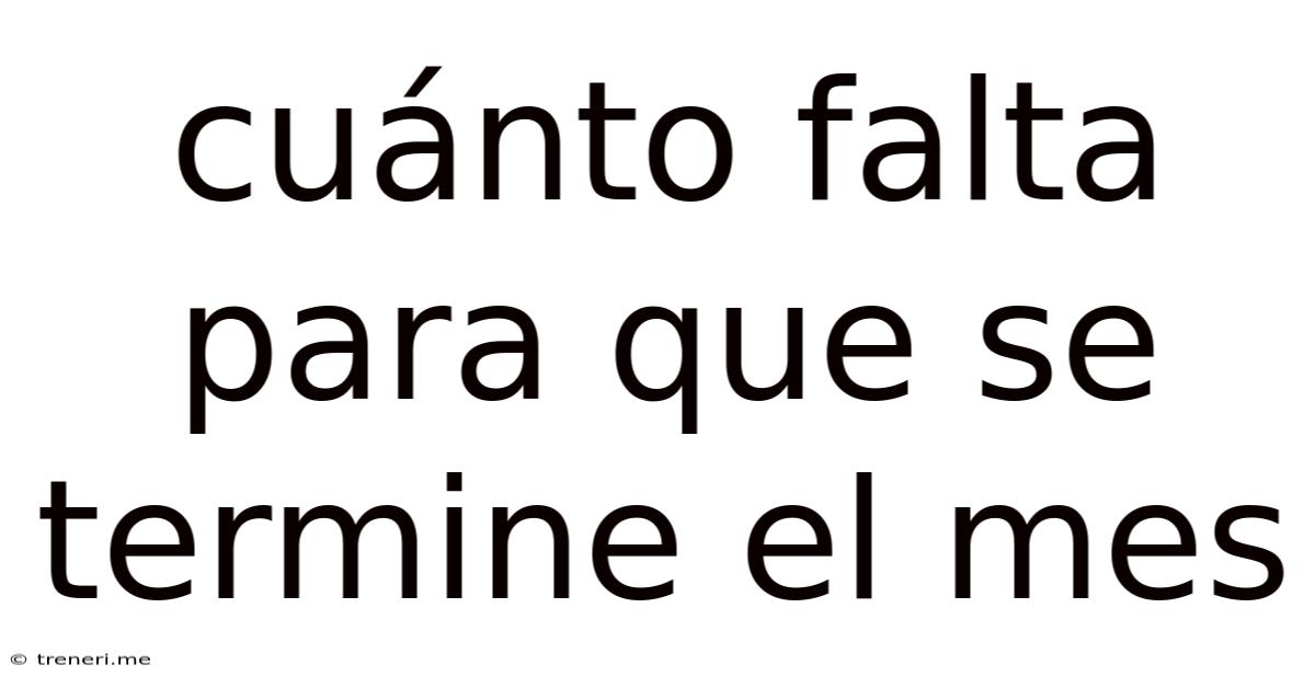 Cuánto Falta Para Que Se Termine El Mes