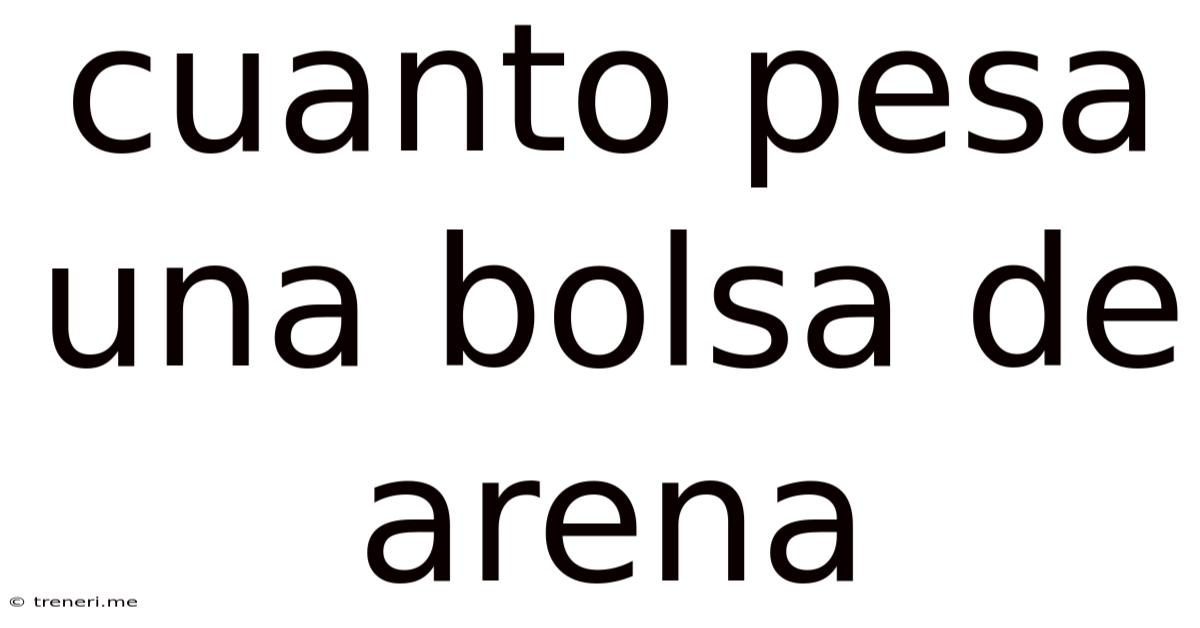 Cuanto Pesa Una Bolsa De Arena