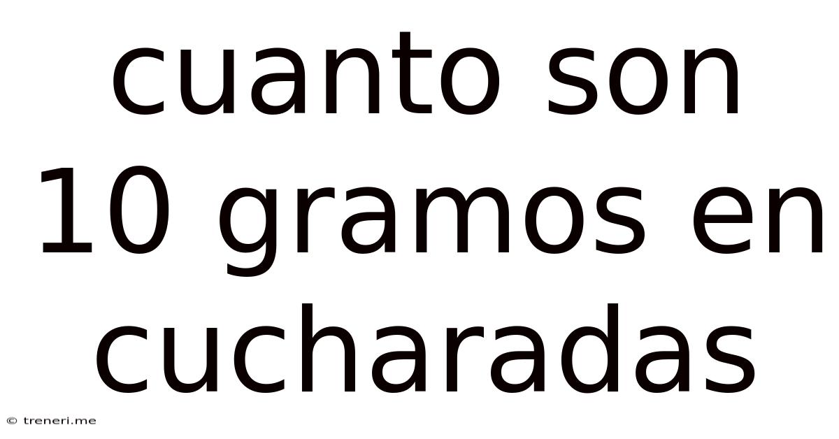 Cuanto Son 10 Gramos En Cucharadas