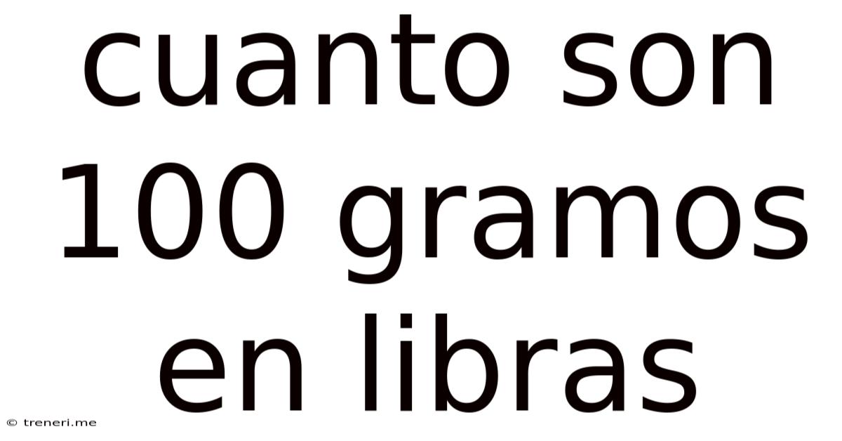 Cuanto Son 100 Gramos En Libras