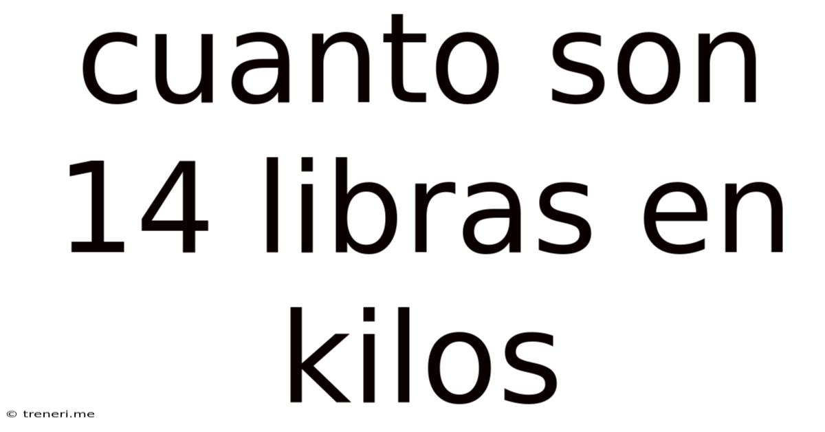 Cuanto Son 14 Libras En Kilos