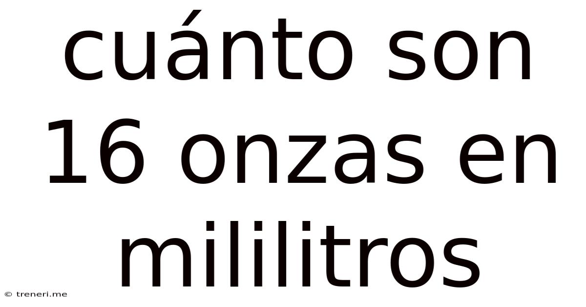 Cuánto Son 16 Onzas En Mililitros