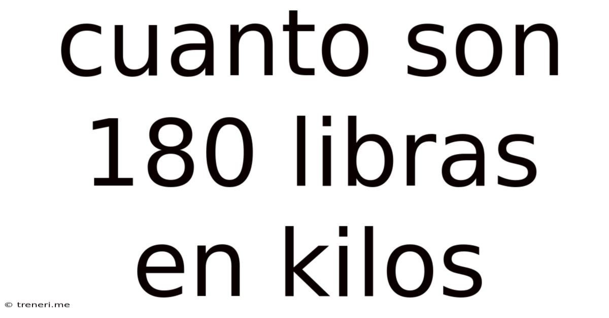 Cuanto Son 180 Libras En Kilos