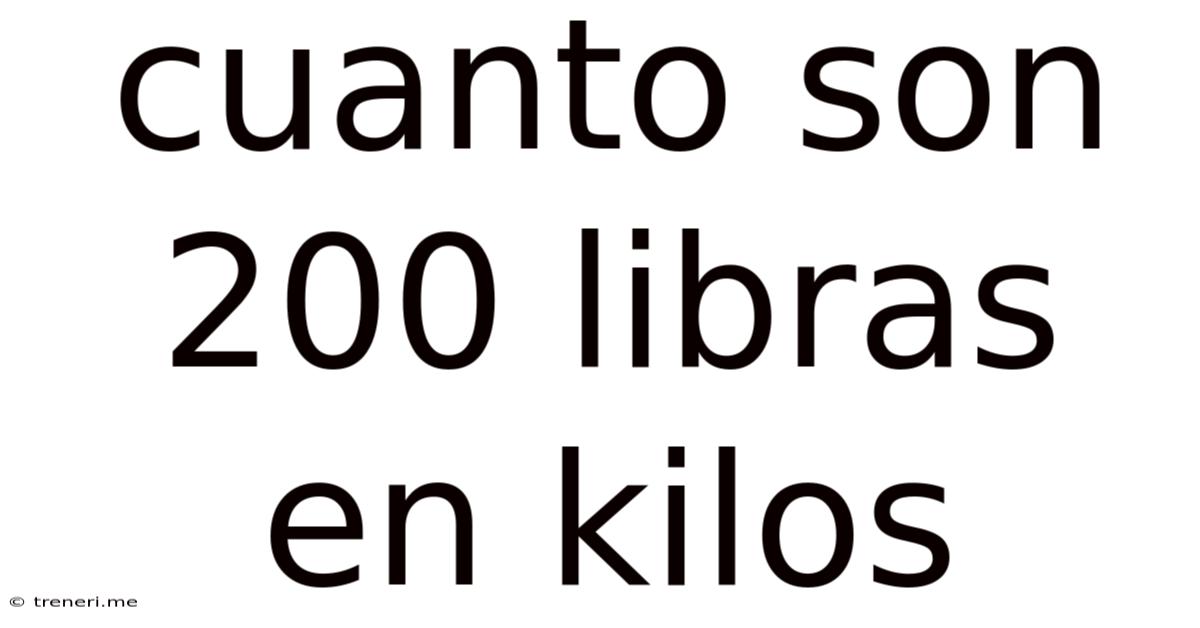 Cuanto Son 200 Libras En Kilos