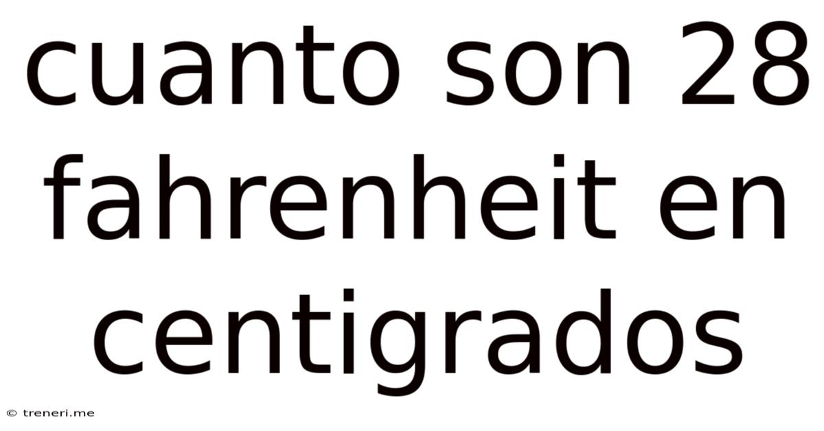 Cuanto Son 28 Fahrenheit En Centigrados