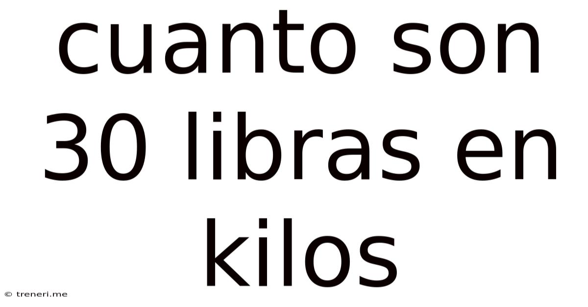 Cuanto Son 30 Libras En Kilos