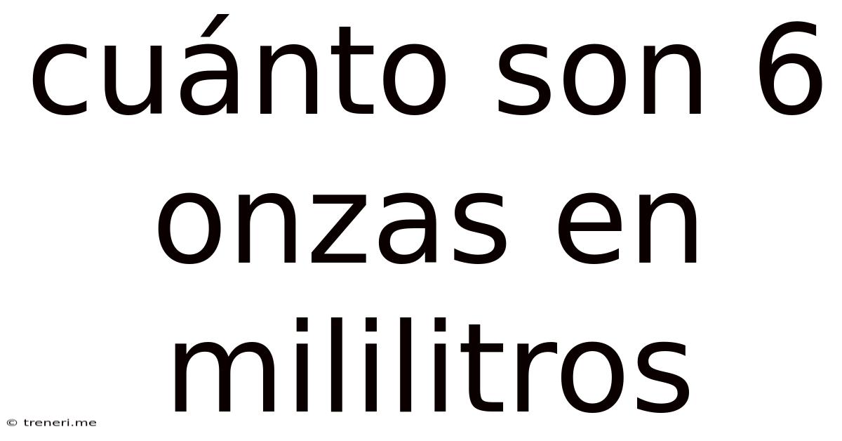 Cuánto Son 6 Onzas En Mililitros