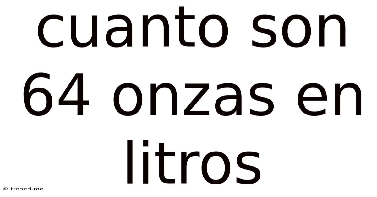 Cuanto Son 64 Onzas En Litros