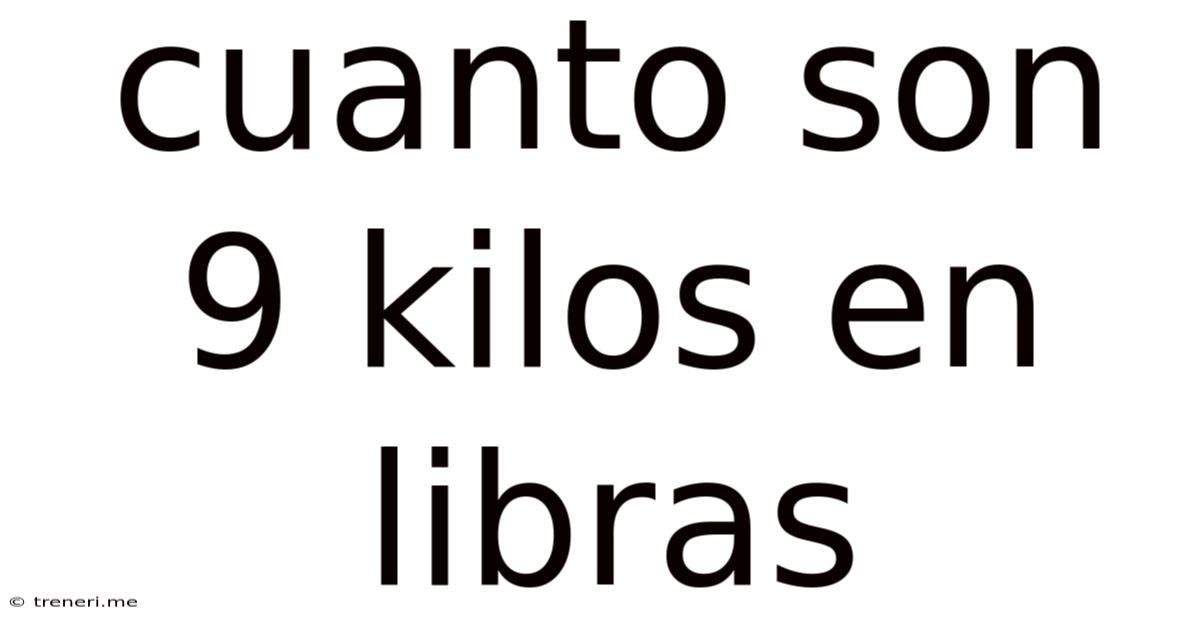 Cuanto Son 9 Kilos En Libras