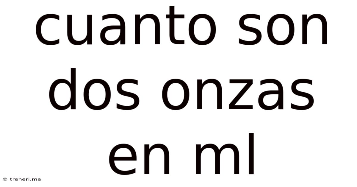 Cuanto Son Dos Onzas En Ml